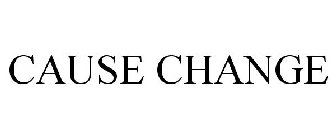 CAUSE CHANGE