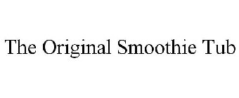 THE ORIGINAL SMOOTHIE TUB