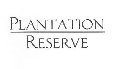 PLANTATION RESERVE