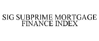 SIG SUBPRIME MORTGAGE FINANCE INDEX