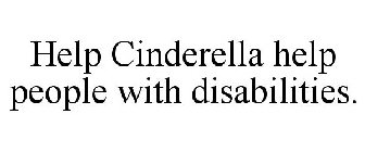 HELP CINDERELLA HELP PEOPLE WITH DISABILITIES.