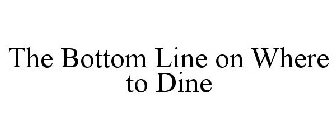 THE BOTTOM LINE ON WHERE TO DINE