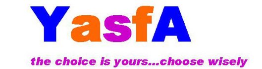 YASFA THE CHOICE IS YOURS...CHOOSE WISELY