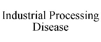 INDUSTRIAL PROCESSING DISEASE