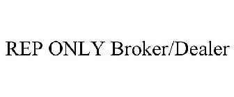 REP ONLY BROKER/DEALER