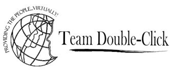 PROVIDING THE PEOPLE... VIRTUALLY! TEAM DOUBLE-CLICK