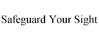 SAFEGUARD YOUR SIGHT