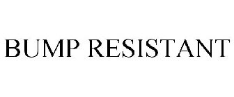 BUMP RESISTANT