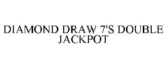 DIAMOND DRAW 7'S DOUBLE JACKPOT