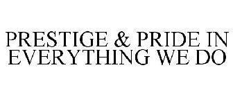 PRESTIGE & PRIDE IN EVERYTHING WE DO