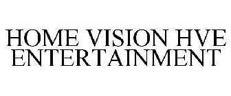 HOME VISION HVE ENTERTAINMENT