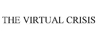 THE VIRTUAL CRISIS