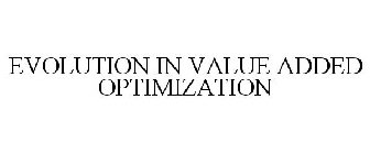 EVOLUTION IN VALUE ADDED OPTIMIZATION