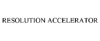 RESOLUTION ACCELERATOR