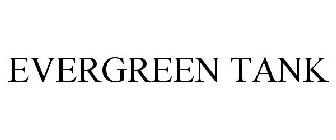 EVERGREEN TANK