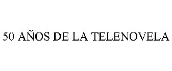 50 AÑOS DE LA TELENOVELA