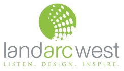 LANDARCWEST LISTEN. DESIGN. INSPIRE.