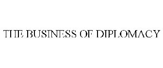 THE BUSINESS OF DIPLOMACY