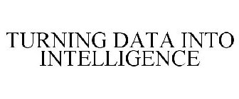 TURNING DATA INTO INTELLIGENCE