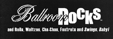 BALLROOM ROCKS AND ROLLS, WALTZES, CHA-CHAS, FOXTROTS AND SWINGS BABY!