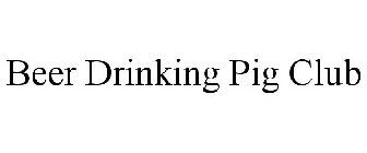 BEER DRINKING PIG CLUB