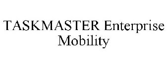 TASKMASTER ENTERPRISE MOBILITY