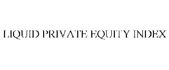 LIQUID PRIVATE EQUITY INDEX