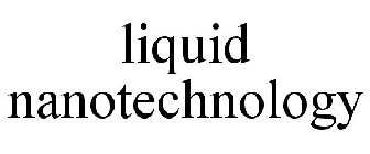 LIQUID NANOTECHNOLOGY