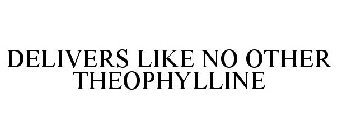 DELIVERS LIKE NO OTHER THEOPHYLLINE