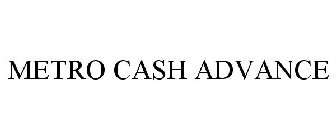 METRO CASH ADVANCE