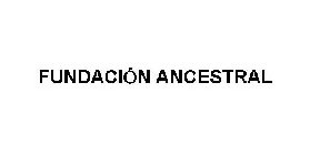 FUNDACIÓN ANCESTRAL