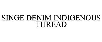 SINGE DENIM INDIGENOUS THREAD