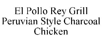 EL POLLO REY GRILL PERUVIAN STYLE CHARCOAL CHICKEN