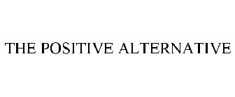 THE POSITIVE ALTERNATIVE