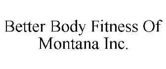 BETTER BODY FITNESS OF MONTANA INC.