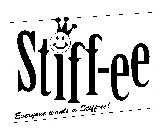 STIFF-EE EVERYONE WANTS A STIFF-EE!