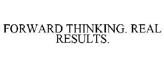 FORWARD THINKING. REAL RESULTS.