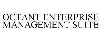 OCTANT ENTERPRISE MANAGEMENT SUITE