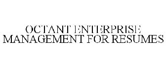 OCTANT ENTERPRISE MANAGEMENT FOR RESUMES