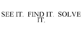 SEE IT. FIND IT. SOLVE IT.