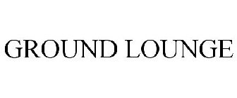 GROUND LOUNGE