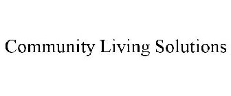 COMMUNITY LIVING SOLUTIONS