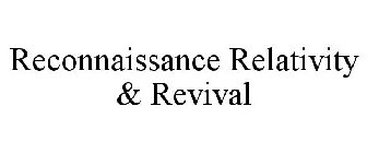 RECONNAISSANCE RELATIVITY & REVIVAL