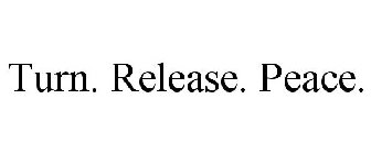 TURN. RELEASE. PEACE.