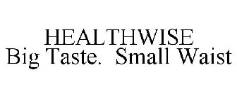 HEALTHWISE BIG TASTE. SMALL WAIST