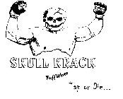 SKULL KRACK TUFFWEAR TAP OR DIE...