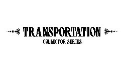 TRANSPORTATION COLLECTOR SERIES