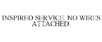 INSPIRED SERVICE. NO WIRES ATTACHED.
