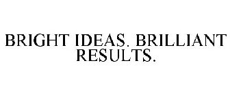 BRIGHT IDEAS. BRILLIANT RESULTS.