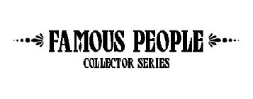 FAMOUS PEOPLE COLLECTOR SERIES